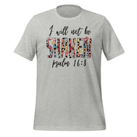 I will not be shaken. Psalm 16:8 - Unisex t-shirt