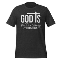 God is still writing your story - Unisex t-shirt