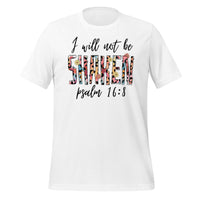 I will not be shaken. Psalm 16:8 - Unisex t-shirt
