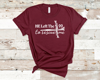 He left the 99 to rescue me - Unisex t-shirt