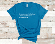 Load image into Gallery viewer, Be strong and take heart, wait for the Lord, Psalms 27:14 - Christian Shirt Unisex Bible Verse T-Shirt
