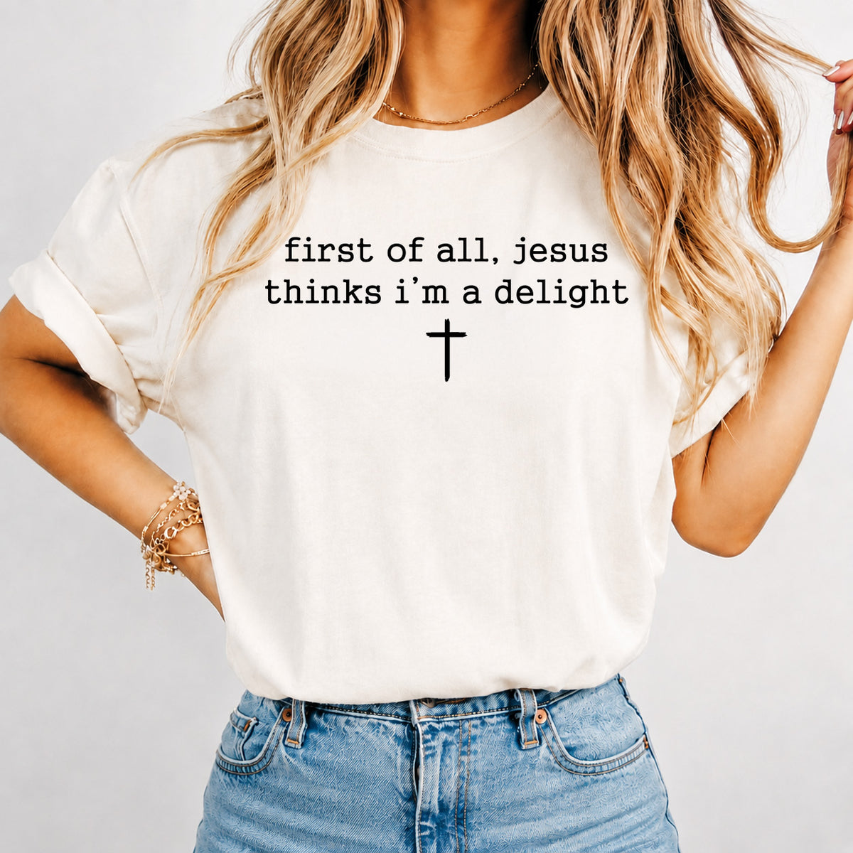 First of All, Jesus Thinks I'm a Delight - Unisex t-shirt