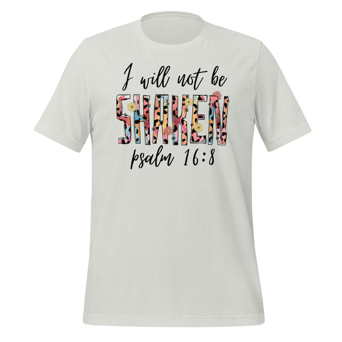 I will not be shaken. Psalm 16:8 - Unisex t-shirt