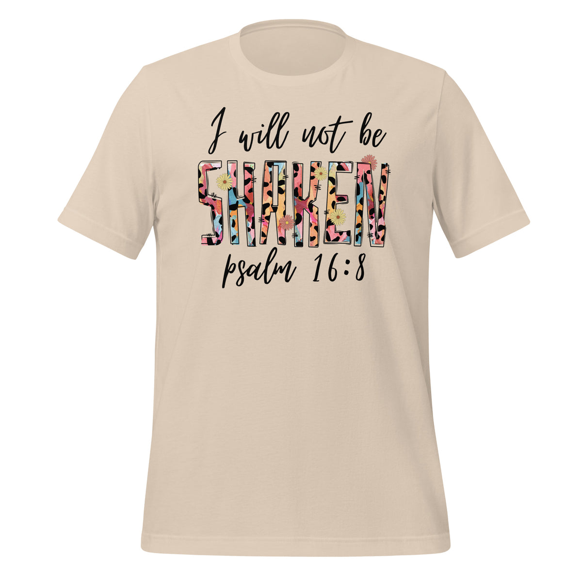 I will not be shaken. Psalm 16:8 - Unisex t-shirt