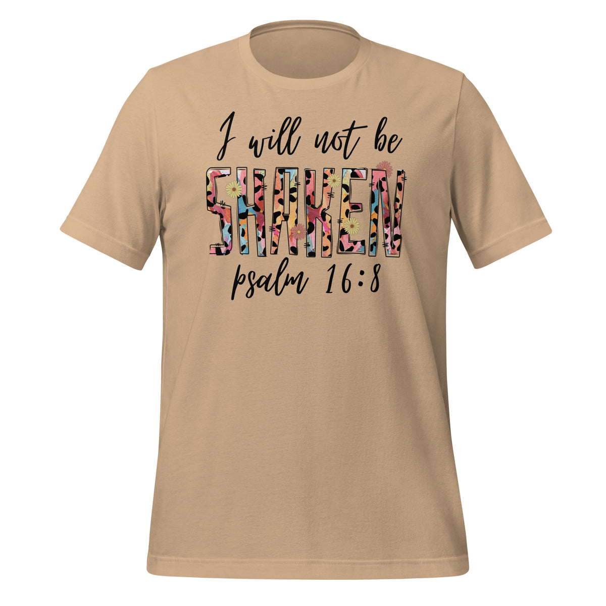 I will not be shaken. Psalm 16:8 - Unisex t-shirt