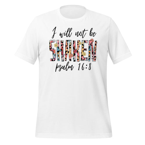 I will not be shaken. Psalm 16:8 - Unisex t-shirt