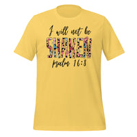 I will not be shaken. Psalm 16:8 - Unisex t-shirt