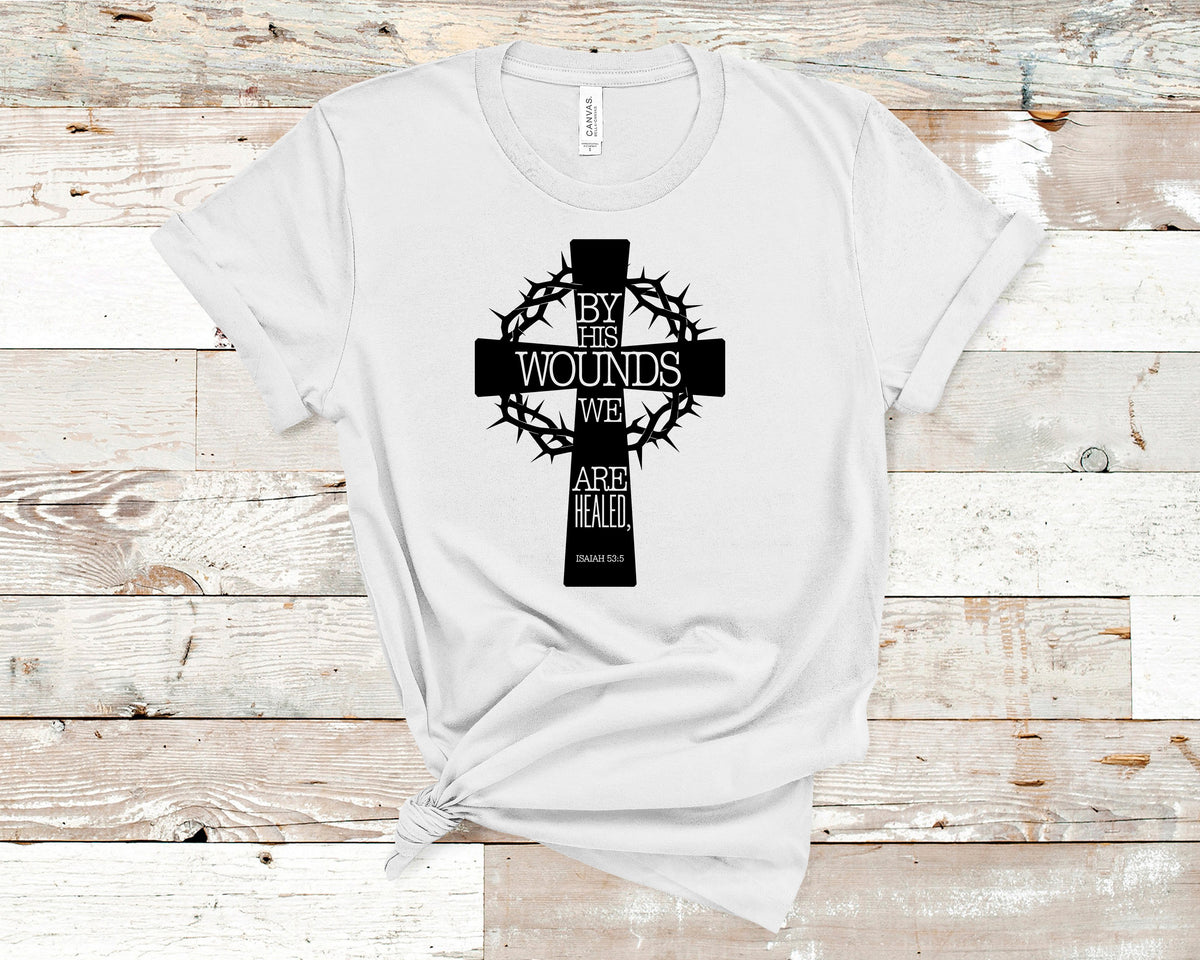 By His Wounds We Are Healed. Isaiah 53:5 - Unisex t-shirt