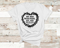 By His Wounds We Are Healed. Isaiah 53:5 - Unisex t-shirt