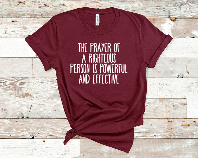 James 5:16 The prayer of a righteous person is powerful and effective - Christian Unisex T-Shirt