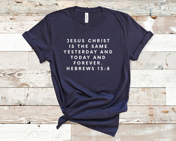 Jesus Christ is the same forever, Hebrews 13:8 - Christian Shirt Unisex Bible Verse T-Shirt