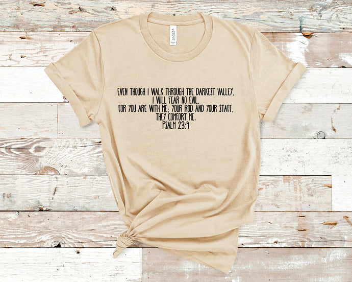 Even though I walk through the darkest valley, I will fear no evil, Psalm 23:4 - Christian Shirt Unisex Bible Verse T-Shirt