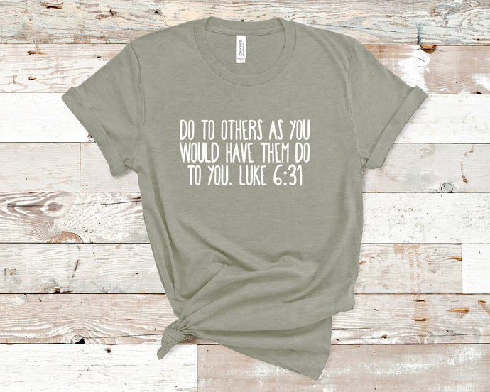 Do to Others As You Would Have Them Do to You, Luke 6:31 - Christian Shirt Unisex Bible Verse T-Shirt