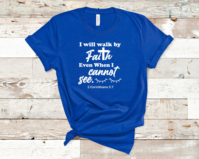 I Will Walk By Faith Even When I Cannot See-2 - Christian Shirt Unisex T-Shirt