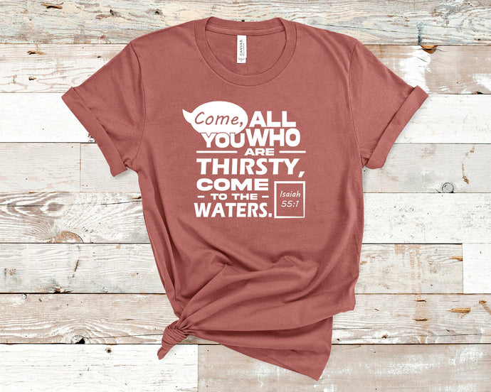 Come, all you who are thirsty - Christian Shirt Unisex Bible Verse T-Shirt