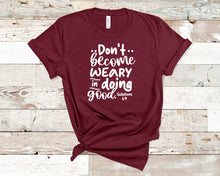 Load image into Gallery viewer, Don&#39;t become weary in doing good - Christian Shirt Unisex Bible Verse T-Shirt
