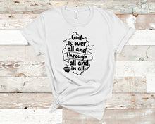 Load image into Gallery viewer, God is Over All and Through All and in All - Christian Shirt Unisex Bible Verse T-Shirt
