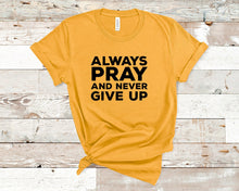 Load image into Gallery viewer, Luke 18:1, Always Pray And Never Give Up - Christian Unisex T-Shirt
