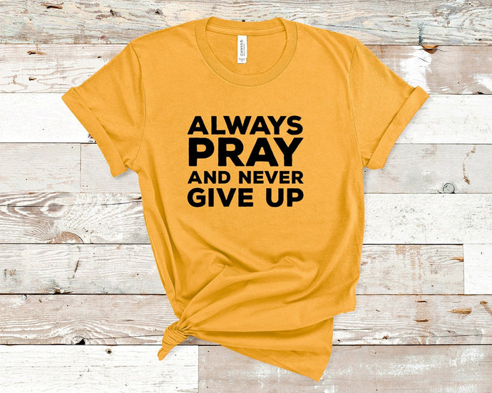 Luke 18:1, Always Pray And Never Give Up - Christian Unisex T-Shirt