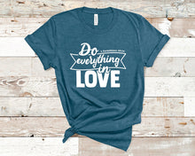 Load image into Gallery viewer, Do everything in love. 1 Corinthians 16:14 - Christian Unisex T-Shirt
