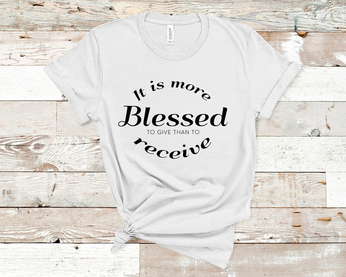 It is more blessed to give than to receive - Christian Unisex T-Shirt